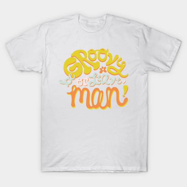 Be Groovy or Leave Man T-Shirt by Doodle by Meg